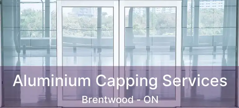  Aluminium Capping Services Brentwood - ON