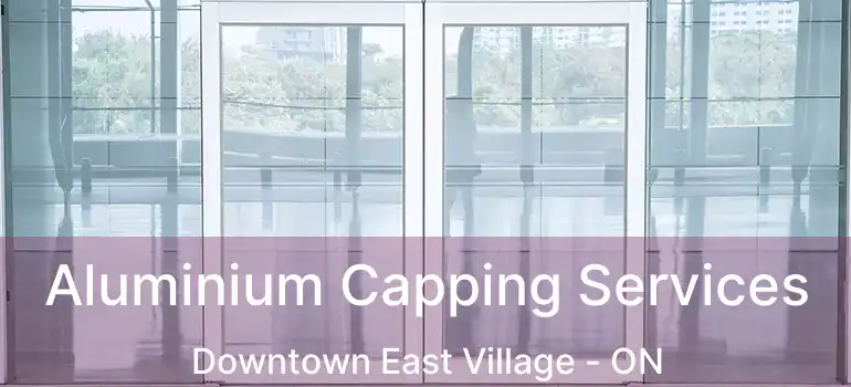  Aluminium Capping Services Downtown East Village - ON