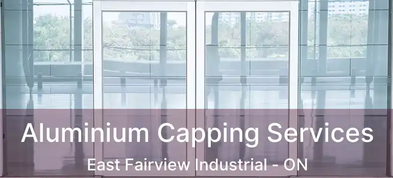  Aluminium Capping Services East Fairview Industrial - ON