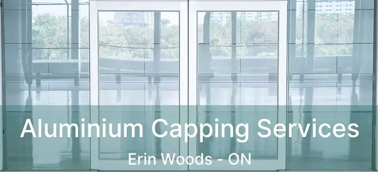  Aluminium Capping Services Erin Woods - ON