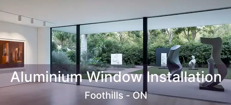 Aluminium Window Installation Foothills - ON