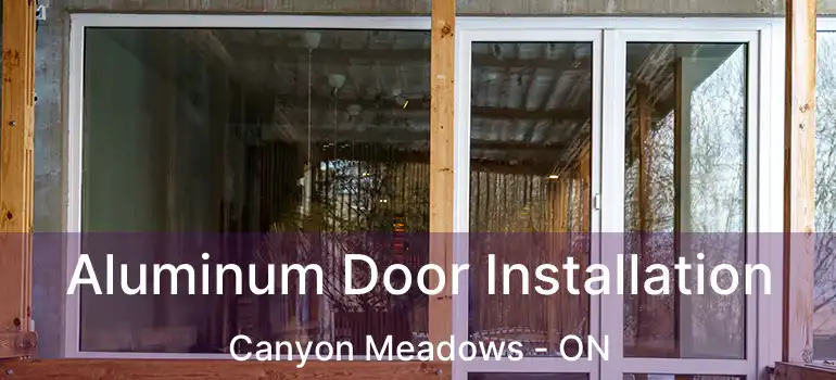  Aluminum Door Installation Canyon Meadows - ON