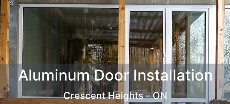 Aluminum Door Installation Crescent Heights - ON
