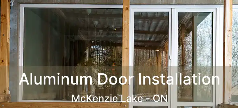  Aluminum Door Installation McKenzie Lake - ON
