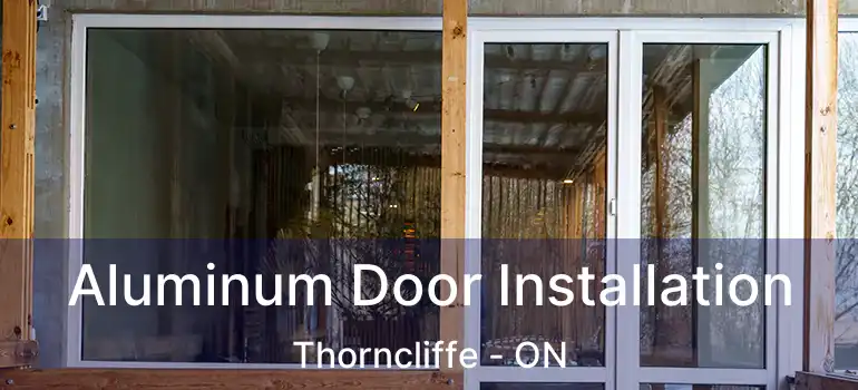  Aluminum Door Installation Thorncliffe - ON