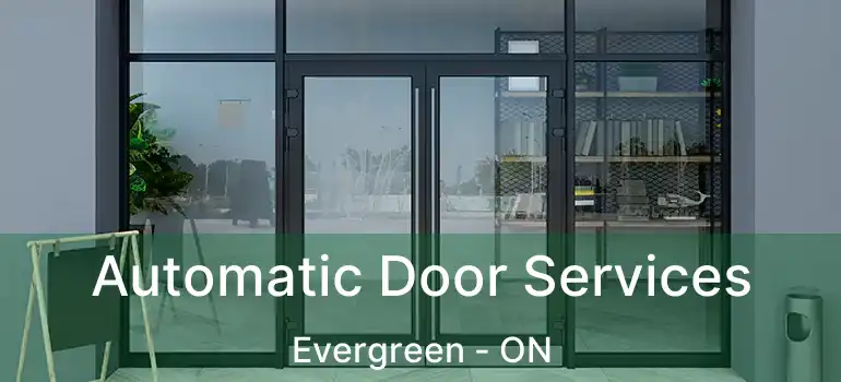  Automatic Door Services Evergreen - ON