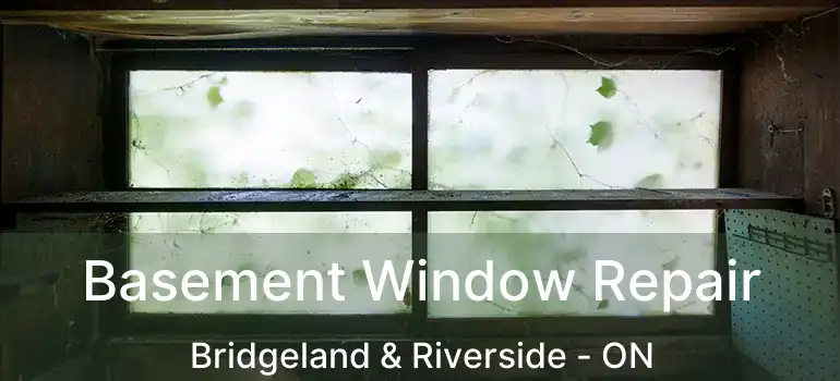  Basement Window Repair Bridgeland & Riverside - ON