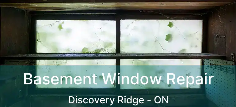  Basement Window Repair Discovery Ridge - ON