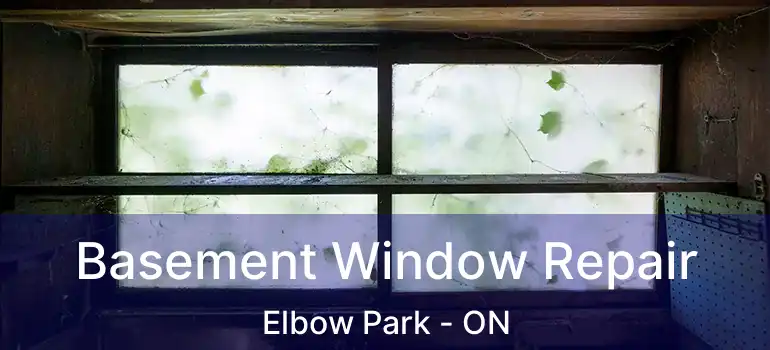  Basement Window Repair Elbow Park - ON