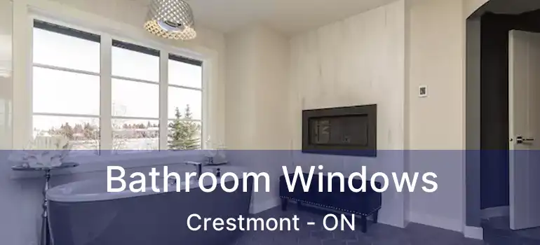  Bathroom Windows Crestmont - ON