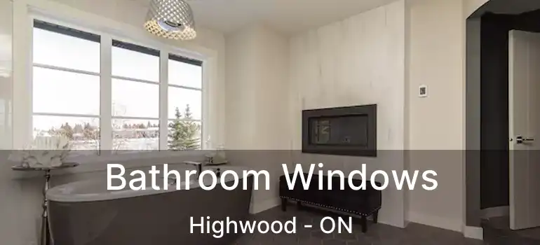  Bathroom Windows Highwood - ON