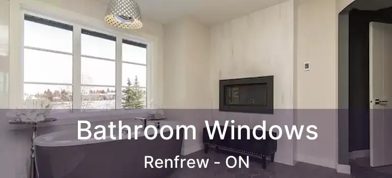  Bathroom Windows Renfrew - ON