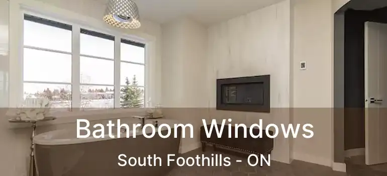  Bathroom Windows South Foothills - ON