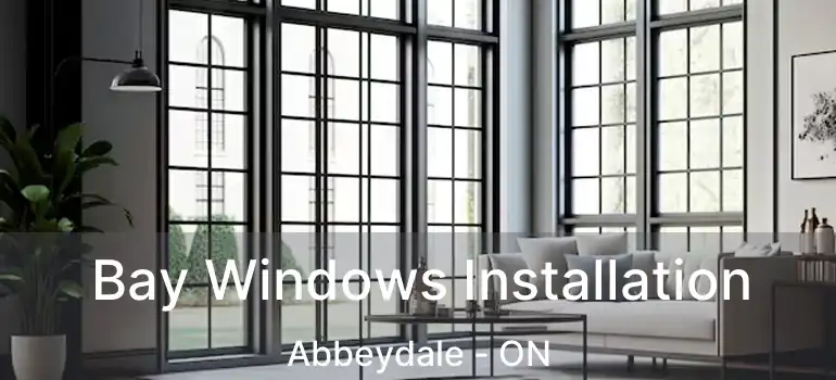  Bay Windows Installation Abbeydale - ON