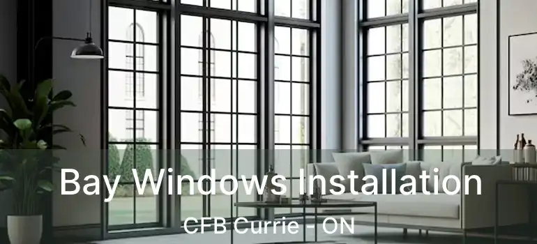  Bay Windows Installation CFB Currie - ON