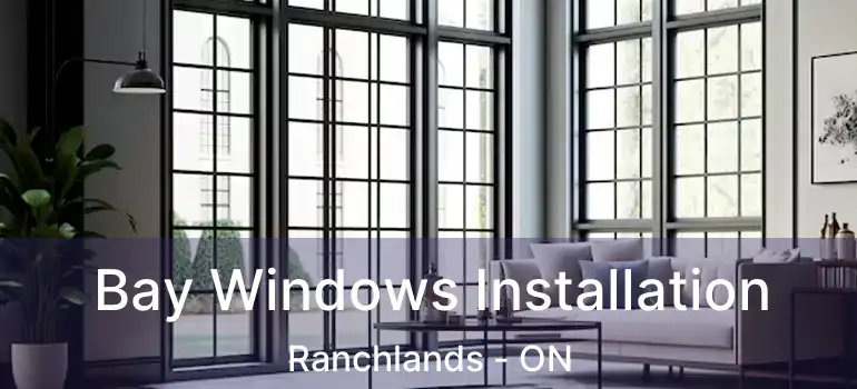  Bay Windows Installation Ranchlands - ON