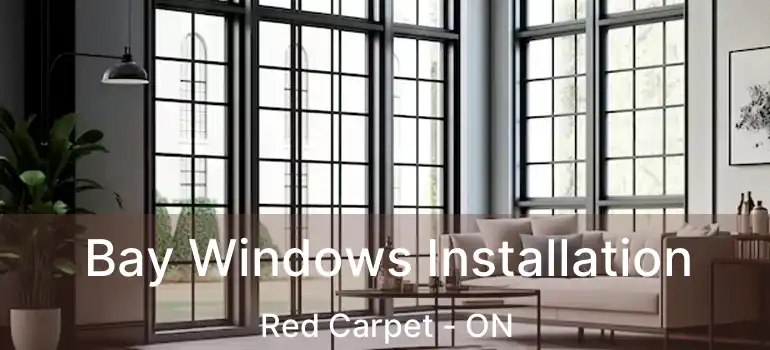  Bay Windows Installation Red Carpet - ON