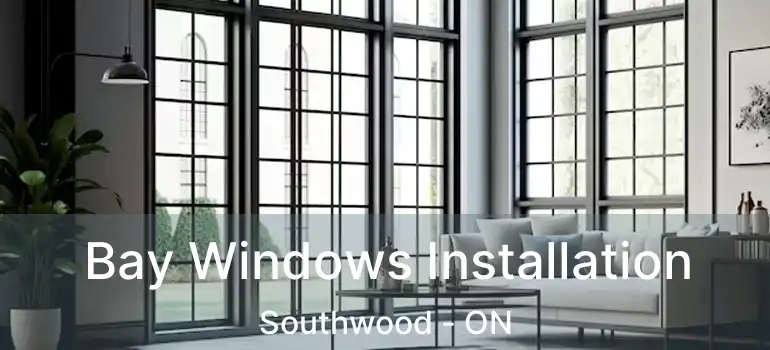  Bay Windows Installation Southwood - ON
