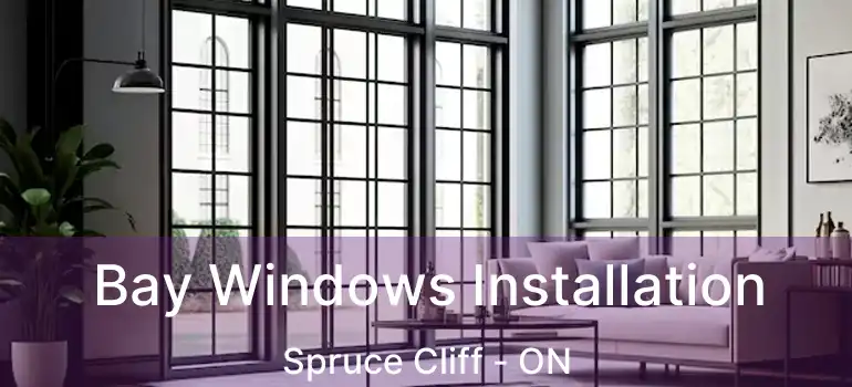  Bay Windows Installation Spruce Cliff - ON