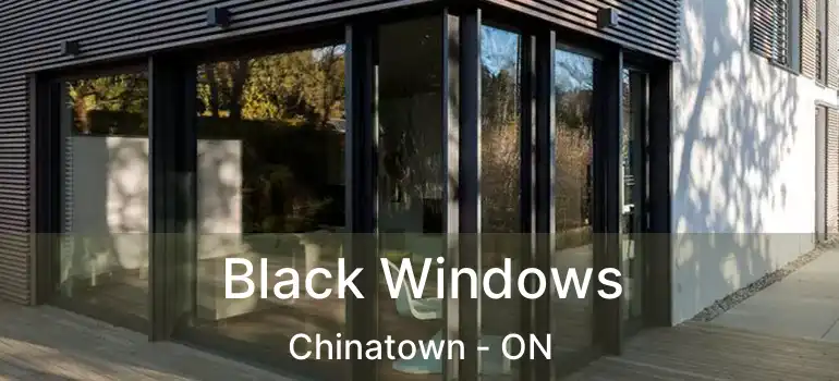  Black Windows Chinatown - ON