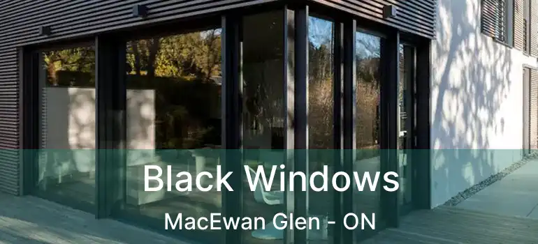  Black Windows MacEwan Glen - ON