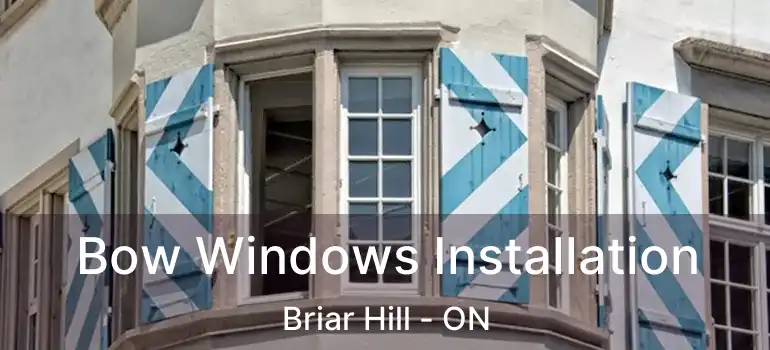  Bow Windows Installation Briar Hill - ON