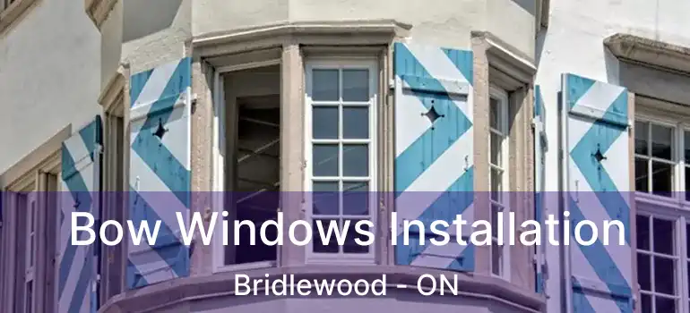  Bow Windows Installation Bridlewood - ON