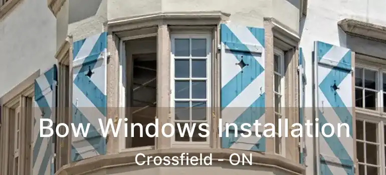  Bow Windows Installation Crossfield - ON