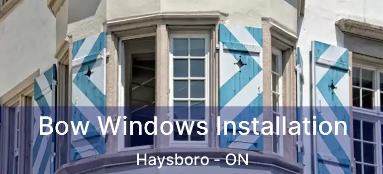  Bow Windows Installation Haysboro - ON
