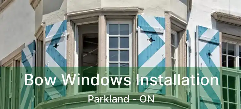  Bow Windows Installation Parkland - ON