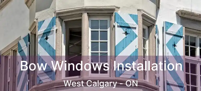  Bow Windows Installation West Calgary - ON
