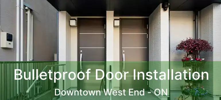  Bulletproof Door Installation Downtown West End - ON