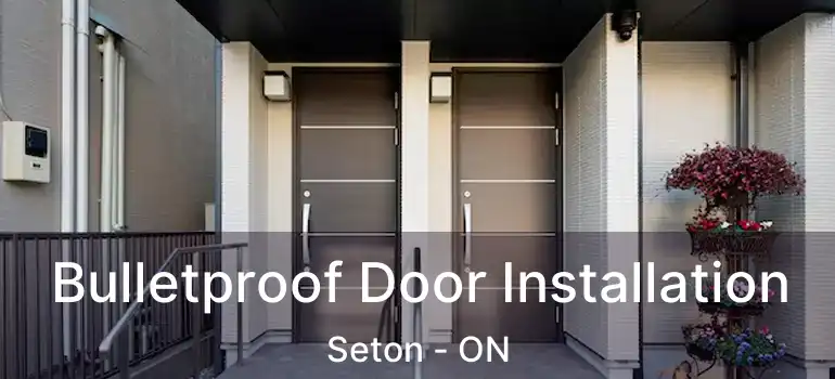 Bulletproof Door Installation Seton - ON