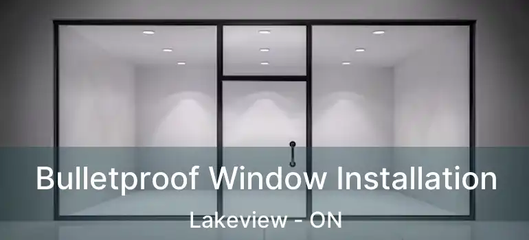  Bulletproof Window Installation Lakeview - ON