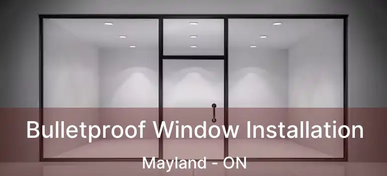  Bulletproof Window Installation Mayland - ON