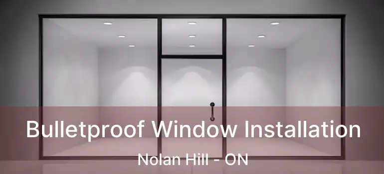  Bulletproof Window Installation Nolan Hill - ON