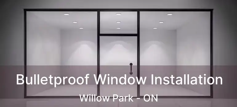 Bulletproof Window Installation Willow Park - ON