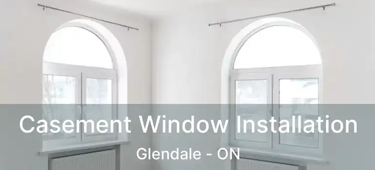  Casement Window Installation Glendale - ON