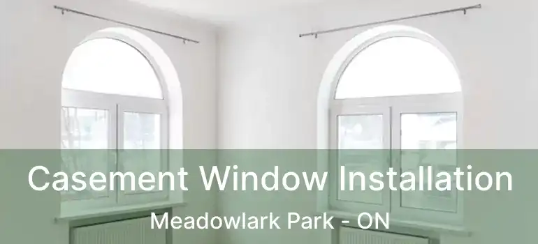  Casement Window Installation Meadowlark Park - ON