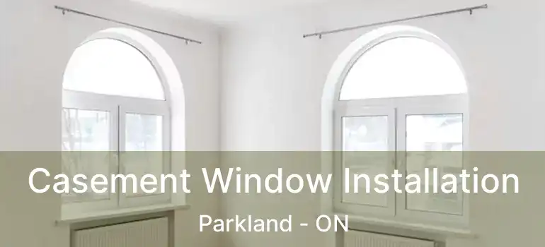  Casement Window Installation Parkland - ON