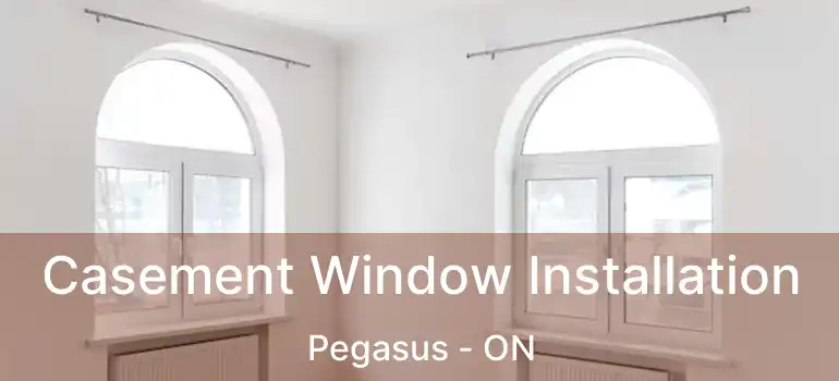  Casement Window Installation Pegasus - ON