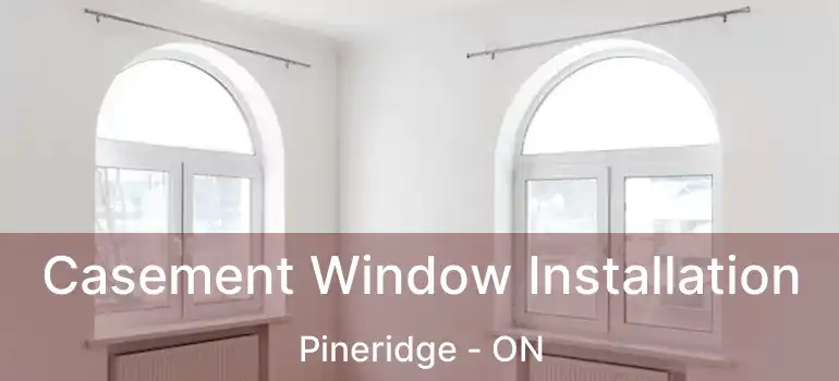  Casement Window Installation Pineridge - ON