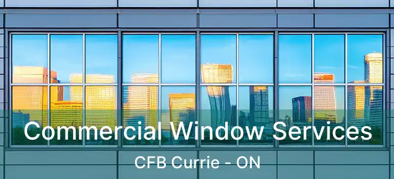  Commercial Window Services CFB Currie - ON