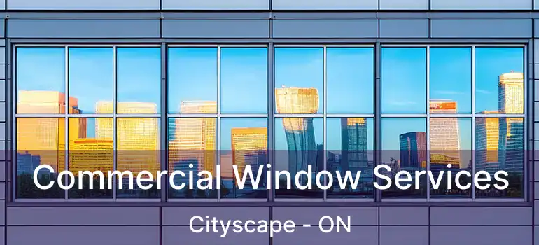  Commercial Window Services Cityscape - ON