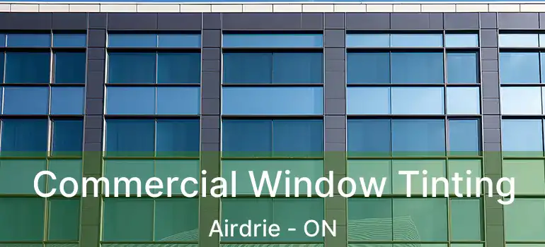 Commercial Window Tinting Airdrie - ON