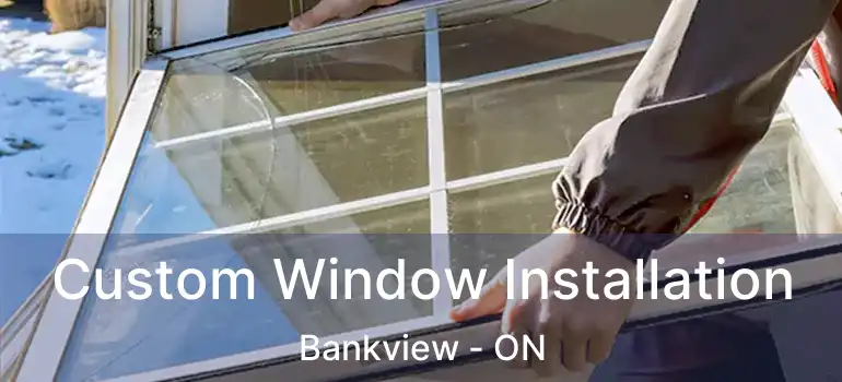  Custom Window Installation Bankview - ON