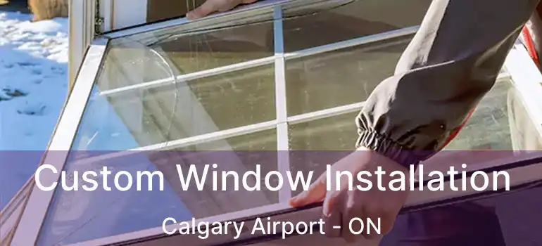  Custom Window Installation Calgary Airport - ON