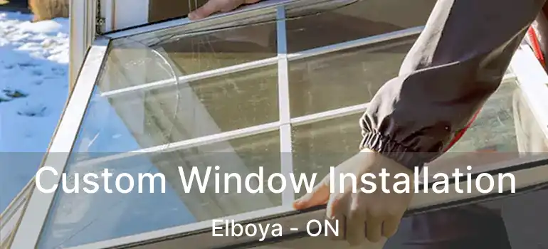  Custom Window Installation Elboya - ON
