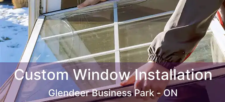  Custom Window Installation Glendeer Business Park - ON