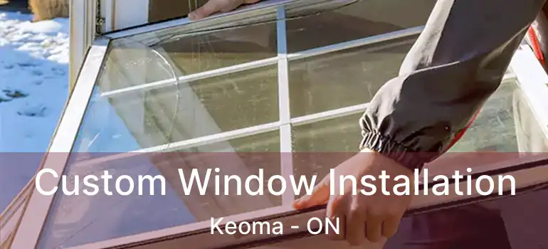  Custom Window Installation Keoma - ON